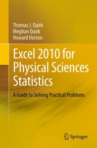 Title: Excel 2010 for Physical Sciences Statistics: A Guide to Solving Practical Problems, Author: Thomas J Quirk