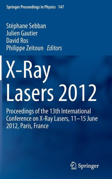 X-Ray Lasers 2012: Proceedings of the 13th International Conference on Lasers, 11-15 June 2012, Paris, France