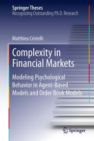 Title: Complexity in Financial Markets: Modeling Psychological Behavior in Agent-Based Models and Order Book Models, Author: Matthieu Cristelli