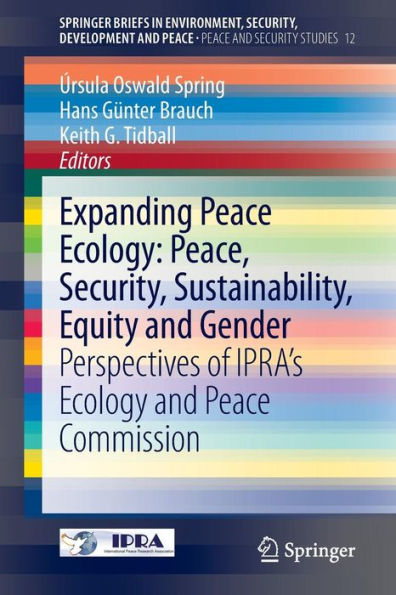 Expanding Peace Ecology: Peace, Security, Sustainability, Equity and Gender: Perspectives of IPRA's Ecology Commission