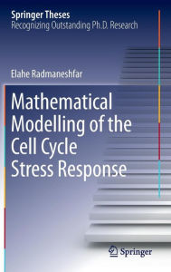 Title: Mathematical Modelling of the Cell Cycle Stress Response, Author: Elahe Radmaneshfar