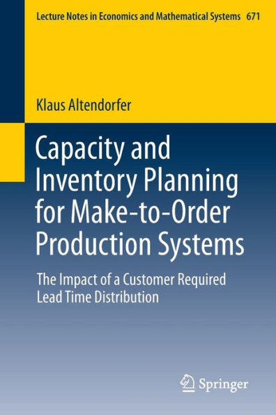 Capacity and Inventory Planning for Make-to-Order Production Systems: The Impact of a Customer Required Lead Time Distribution