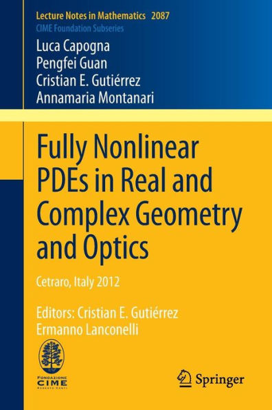 Fully Nonlinear PDEs in Real and Complex Geometry and Optics: Cetraro, Italy 2012, Editors: Cristian E. Gutiï¿½rrez, Ermanno Lanconelli