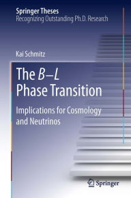 Title: The B?L Phase Transition: Implications for Cosmology and Neutrinos, Author: Kai Schmitz