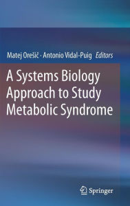 Title: A Systems Biology Approach to Study Metabolic Syndrome / Edition 1, Author: Matej Oresic