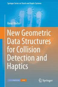 Title: New Geometric Data Structures for Collision Detection and Haptics, Author: René Weller