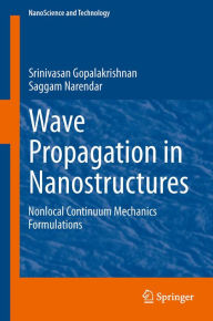 Title: Wave Propagation in Nanostructures: Nonlocal Continuum Mechanics Formulations, Author: Srinivasan Gopalakrishnan
