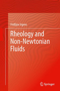 Title: Rheology and Non-Newtonian Fluids, Author: Fridtjov Irgens