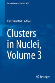 Title: Clusters in Nuclei, Volume 3, Author: Christian Beck