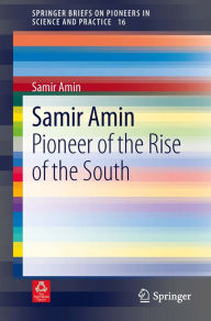 Title: Samir Amin: Pioneer of the Rise of the South, Author: Samir Amin