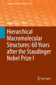 Title: Hierarchical Macromolecular Structures: 60 Years after the Staudinger Nobel Prize I, Author: Virgil Percec