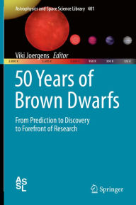 Title: 50 Years of Brown Dwarfs: From Prediction to Discovery to Forefront of Research, Author: Viki Joergens
