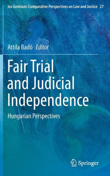 Fair Trial and Judicial Independence: Hungarian Perspectives