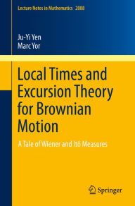 Title: Local Times and Excursion Theory for Brownian Motion: A Tale of Wiener and Itô Measures, Author: Ju-Yi Yen