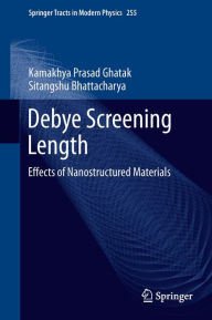 Title: Debye Screening Length: Effects of Nanostructured Materials, Author: Kamakhya Prasad Ghatak