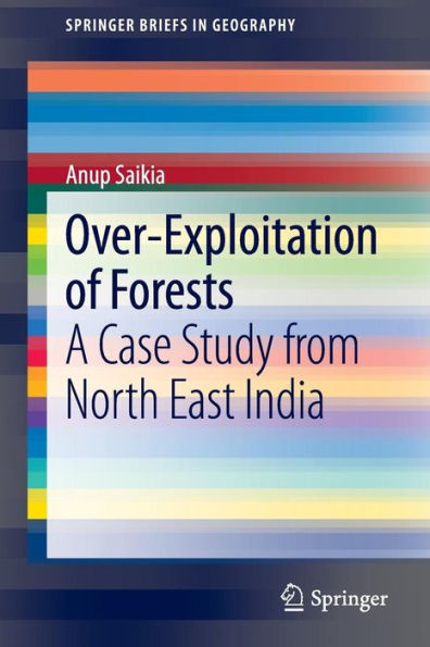 Over-Exploitation of Forests: A Case Study from North East India