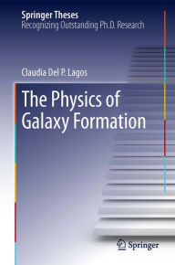 Title: The Physics of Galaxy Formation, Author: Claudia Del P. Lagos