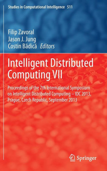 Intelligent Distributed Computing VII: Proceedings of the 7th International Symposium on Intelligent Distributed Computing - IDC 2013, Prague, Czech Republic, September 2013