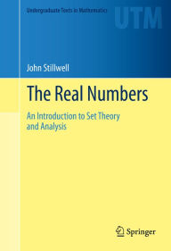 Title: The Real Numbers: An Introduction to Set Theory and Analysis, Author: John Stillwell