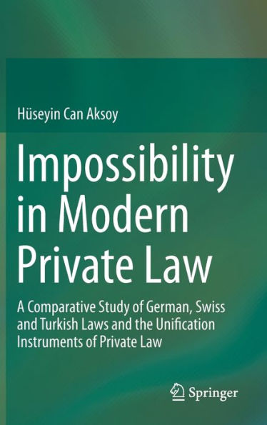 Impossibility Modern Private Law: A Comparative Study of German, Swiss and Turkish Laws the Unification Instruments Law