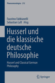 Title: Husserl und die klassische deutsche Philosophie: Husserl and Classical German Philosophy, Author: Faustino Fabbianelli