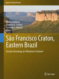 Title: São Francisco Craton, Eastern Brazil: Tectonic Genealogy of a Miniature Continent, Author: Monica Heilbron