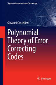 Title: Polynomial Theory of Error Correcting Codes, Author: Giovanni Cancellieri
