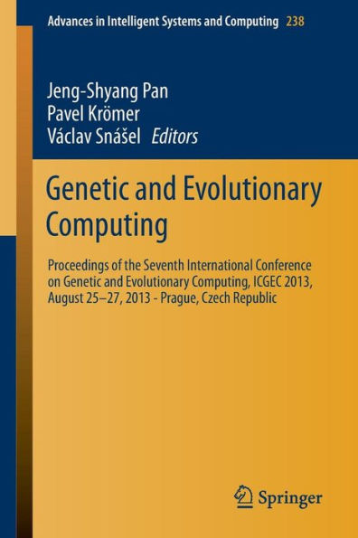 Genetic and Evolutionary Computing: Proceedings of the Seventh International Conference on Genetic and Evolutionary Computing, ICGEC 2013, August 25 - 27, 2013 - Prague, Czech Republic