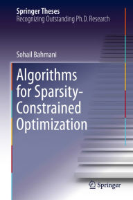 Title: Algorithms for Sparsity-Constrained Optimization, Author: Sohail Bahmani