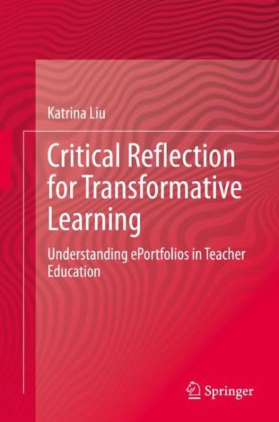 Critical Reflection for Transformative Learning: Understanding e-Portfolios Teacher Education