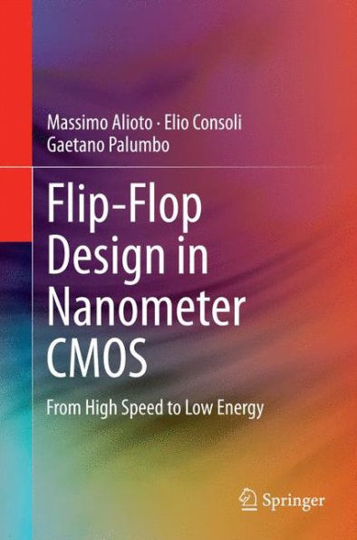 Flip-Flop Design in Nanometer CMOS: From High Speed to Low Energy