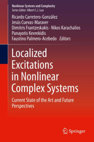 Title: Localized Excitations in Nonlinear Complex Systems: Current State of the Art and Future Perspectives, Author: Ricardo Carretero-Gonzïlez