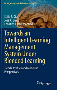 Title: Towards an Intelligent Learning Management System Under Blended Learning: Trends, Profiles and Modeling Perspectives, Author: Sofia B. Dias