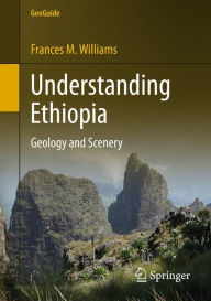 Free download for ebooks Understanding Ethiopia: Geology and Scenery  9783319021799 by Frances M. Williams