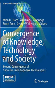Title: Convergence of Knowledge, Technology and Society: Beyond Convergence of Nano-Bio-Info-Cognitive Technologies, Author: Mihail C. Roco