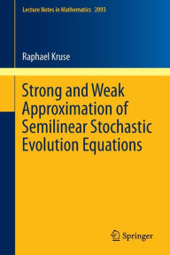 Title: Strong and Weak Approximation of Semilinear Stochastic Evolution Equations, Author: Raphael Kruse