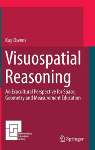 Title: Visuospatial Reasoning: An Ecocultural Perspective for Space, Geometry and Measurement Education, Author: Kay Owens