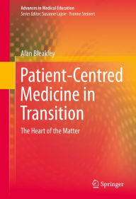 Title: Patient-Centred Medicine in Transition: The Heart of the Matter, Author: Alan Bleakley