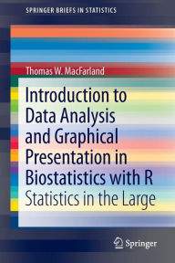 Title: Introduction to Data Analysis and Graphical Presentation in Biostatistics with R: Statistics in the Large, Author: Thomas W. MacFarland