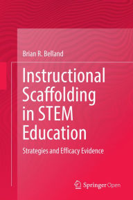 Title: Instructional Scaffolding in STEM Education: Strategies and Efficacy Evidence, Author: Brian R. Belland