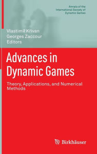 Title: Advances in Dynamic Games: Theory, Applications, and Numerical Methods, Author: Vlastimil Krivan