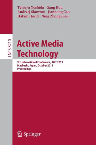 Active Media Technology: 9th International Conference, AMT 2013, Maebashi, Japan, October 29-31, 2013. Proceedings