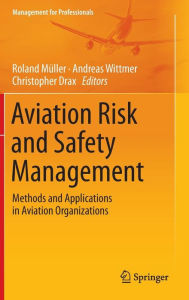 Title: Aviation Risk and Safety Management: Methods and Applications in Aviation Organizations, Author: Roland Mïller