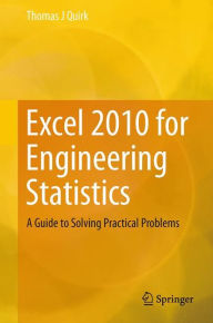 Title: Excel 2010 for Engineering Statistics: A Guide to Solving Practical Problems, Author: Thomas J. Quirk