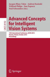 Title: Advanced Concepts for Intelligent Vision Systems: 15th International Conference, ACIVS 2013, Poznan, Poland, October 28-31, 2013, Proceedings, Author: Jaques Blanc-Talon