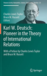 Title: Karl W. Deutsch: Pioneer in the Theory of International Relations: With a Preface by Charles Lewis Taylor and Bruce M. Russett, Author: Charles Lewis Taylor