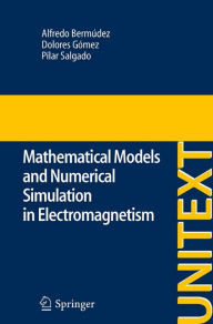 Title: Mathematical Models and Numerical Simulation in Electromagnetism, Author: Alfredo Bermúdez de Castro
