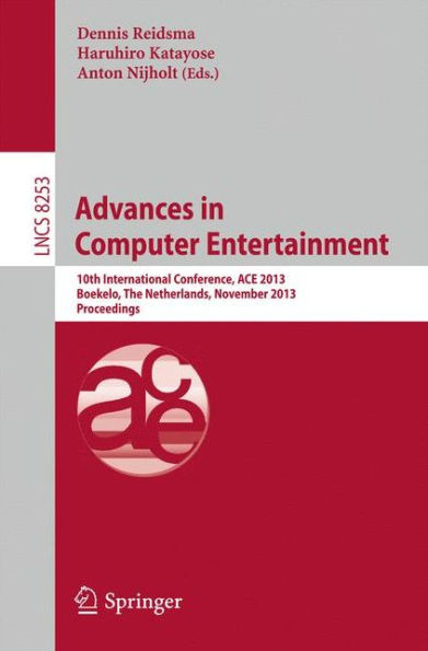 Advances in Computer Entertainment: 10th International Conference, ACE 2013, Boekelo, The Netherlands, November 12-15, 2013. Proceedings