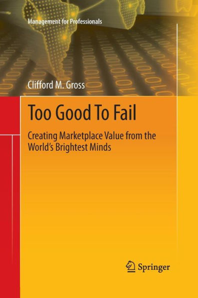 Too Good To Fail: Creating Marketplace Value from the World's Brightest Minds