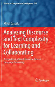 Title: Analyzing Discourse and Text Complexity for Learning and Collaborating: A Cognitive Approach Based on Natural Language Processing, Author: Mihai Dascalu